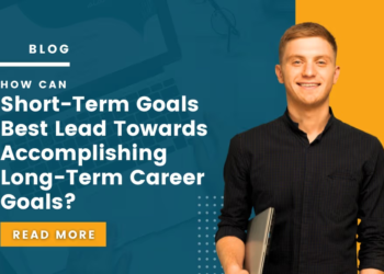 how can short term goals best lead towards accomplishing long term career goals?