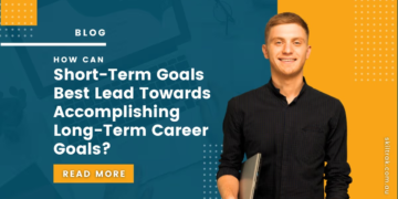 how can short term goals best lead towards accomplishing long term career goals?