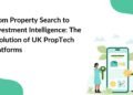 From Property Search to Investment Intelligence The Evolution of UK PropTech Platforms