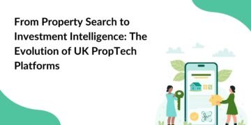 From Property Search to Investment Intelligence The Evolution of UK PropTech Platforms