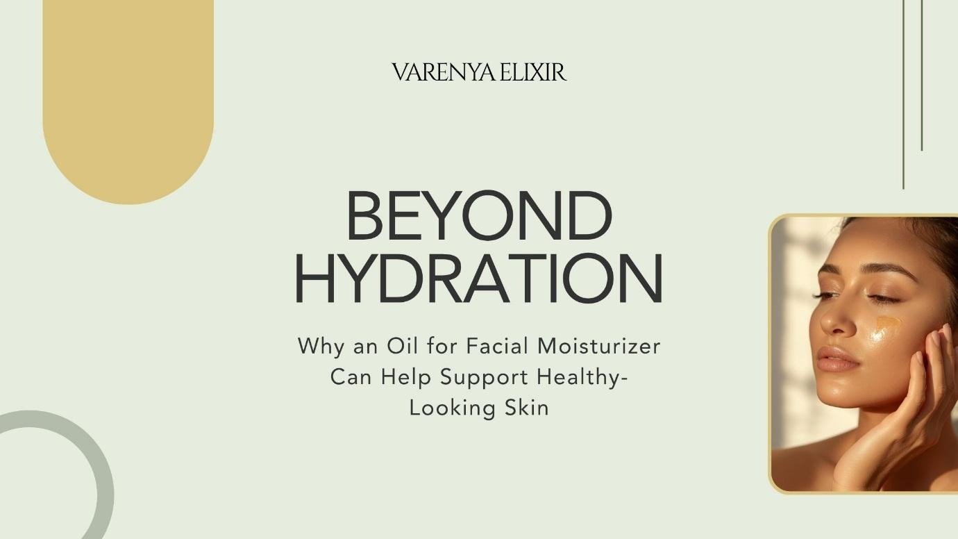 Why an Oil for Facial Moisturizer Can Help Support Healthy-Looking Skin