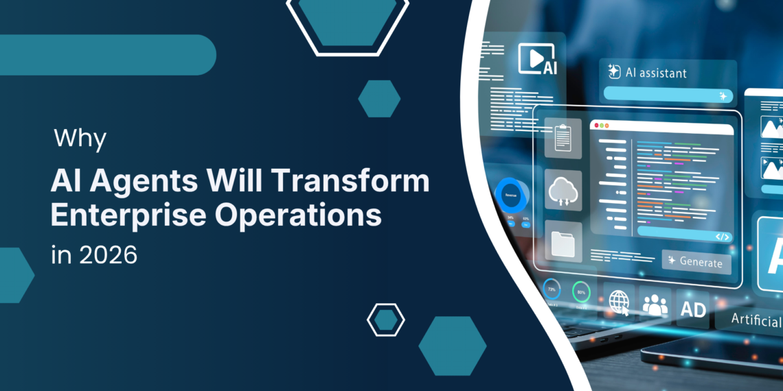 Why AI Agents Will Transform Enterprise Operations in 2026